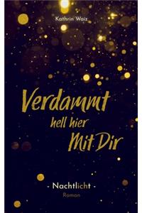 Verdammt hell hier mit dir