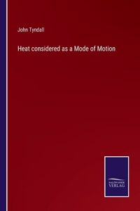 Heat considered as a Mode of Motion