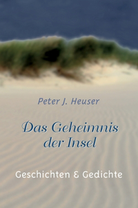 Das Geheimnis der Insel: Geschichten und Gedichte