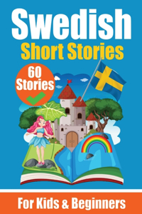 60 Short Stories in Swedish A Dual-Language Book in English and Swedish A Swedish Language Learning book for Children and Beginners