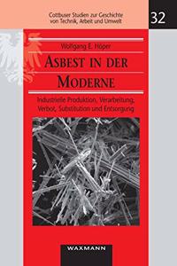 Asbest in der Moderne: Industrielle Produktion, Verarbeitung, Verbot, Substitution und Entsorgung