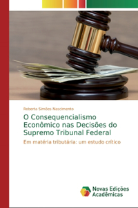 O Consequencialismo Econômico nas Decisões do Supremo Tribunal Federal