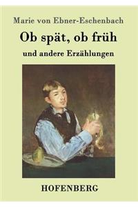 Ob spät, ob früh: und andere Erzählungen