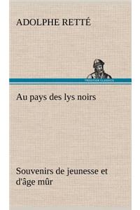 Au pays des lys noirs Souvenirs de jeunesse et d'âge mûr