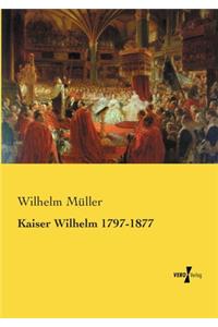 Kaiser Wilhelm 1797-1877