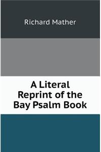 A Literal Reprint of the Bay Psalm Book