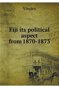 Fiji Its Political Aspect from 1870-1873