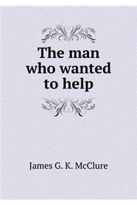 The Man Who Wanted to Help