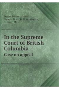 In the Supreme Court of British Columbia Case on appeal