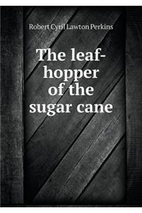 The Leaf-Hopper of the Sugar Cane