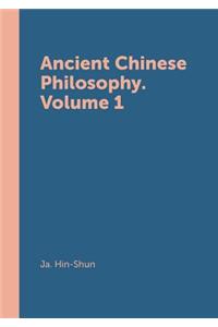 Ancient Chinese Philosophy. Volume 1