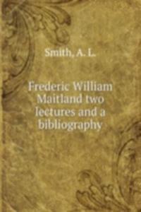 FREDERIC WILLIAM MAITLAND TWO LECTURES