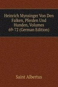 Heinrich Mynsinger Von Den Falken, Pferden Und Hunden, Volumes 69-72 (German Edition)