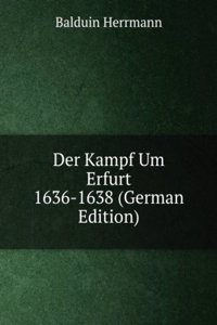 Der Kampf Um Erfurt 1636-1638 (German Edition)