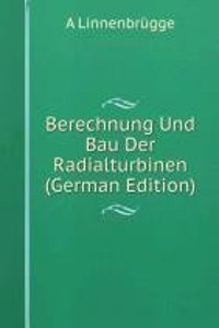 Berechnung Und Bau Der Radialturbinen (German Edition)