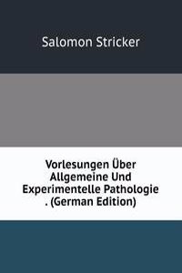 Vorlesungen Uber Allgemeine Und Experimentelle Pathologie . (German Edition)