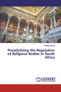 Proselytising the Regulation of Religious Bodies in South Africa