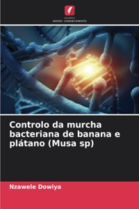 Controlo da murcha bacteriana de banana e plátano (Musa sp)