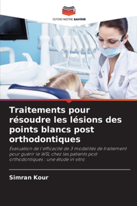 Traitements pour résoudre les lésions des points blancs post orthodontiques