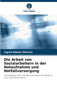 Die Arbeit von Sozialarbeitern in der Notaufnahme und Notfallversorgung