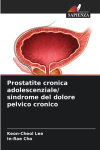 Prostatite cronica adolescenziale/ sindrome del dolore pelvico cronico