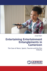 Entertaining Entertainment Entanglements in Cameroon