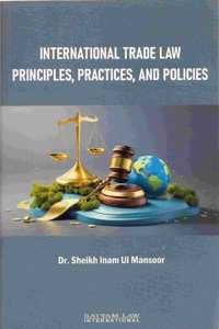 INTERNATIONAL TRADE LAW PRINCIPLES, PRACTICES, AND POLICIES