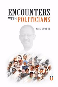 Encounters With Politicians By Anil Swarup I Public Administration I Unique Publishers I (Paperback, Anil Swarup)