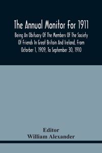 The Annual Monitor For 1911, Being An Obituary Of The Members Of The Society Of Friends In Great Britain And Ireland, From Octorber 1, 1909, To September 30, 1910