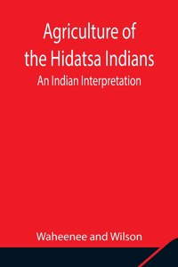 Agriculture of the Hidatsa Indians