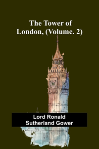 Tower of London, (Vol. 2)