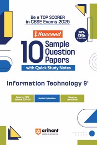 Arihant i Succeed 10 Sample Question Papers for Information Technology Class 9th | As per latest CBSE Sample Paper issued on 5 Sept. 2024|50% CBQs in each paper | Detailed Answers | Fully Solved Latest CBSE Sample Paper For Exam 2025