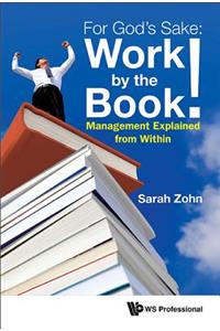 For God's Sake: Work by the Book!: Management Explained from Within