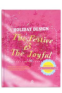HOLIDAY DESIGN-The Festive & The Joyful