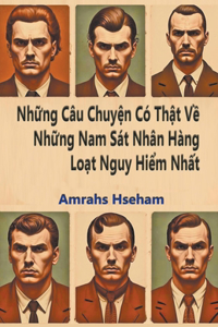 Những Câu Chuyện Có Thật Về Những Nam Sát Nhân Hàng Loạt Nguy Hiểm Nhất