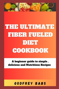 Ultimate Fiber Fueled Diet Cookbook