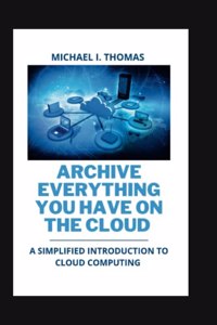 Archive Everything You Have on the Cloud