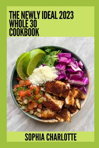 Newly Ideal 2023 Whole 30 Cookbook: 100+ Healthy Recipes