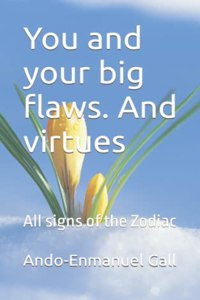 You and your big flaws. And virtues