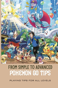 From Simple To Advanced Pokemon Go Tips