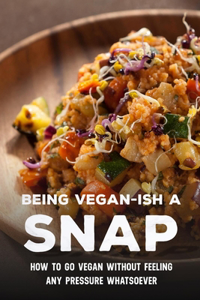 Being Vegan-Ish A Snap