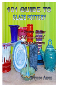101 Guide to Glaze Pottery