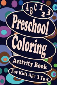 A B C 123 Preschool Coloring Activity Book For Kids Age 3 To 5
