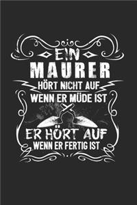 Ein Maurer Hört Nicht Auf Wenn Er Müde Ist Er Hört Auf Wenn Er Fertig Ist