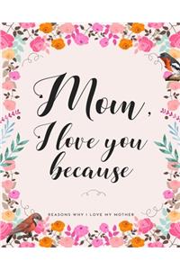 Mom, I Love You Because: Gifts for Mothers 30 Reasons Why I Love My Mother
