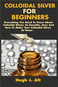Colloidal Silver For Beginners