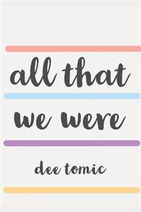 All That We Were