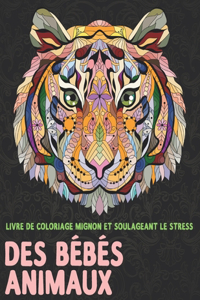 Des bébés animaux - Livre de coloriage mignon et soulageant le stress