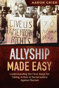 Allyship Made Easy Understanding the First Steps for Taking Action in Social Justice Against Racism