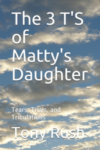 3 T'S of Matty's Daughter